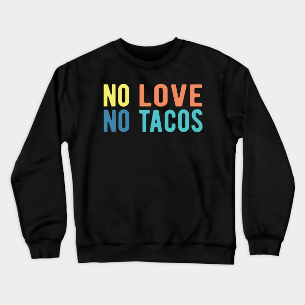 No Love No Tacos no love no tacos no love no tacos Crewneck Sweatshirt by Gaming champion